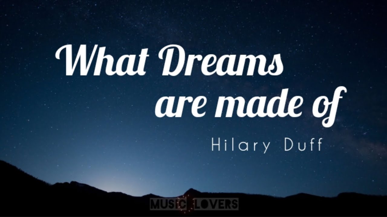 What Dream Are Made Of Hilary Duff Lyrics YouTube What dream are made of hilary duff lyrics youtube