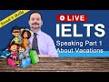 IELTS Live Class - Speaking Part 1 about Vacations