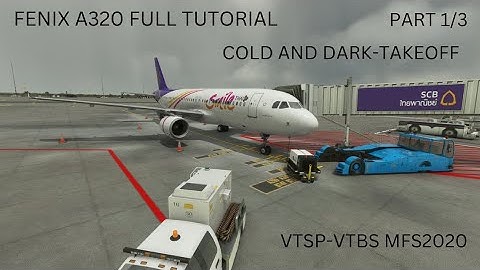 Cold and Dark Tutorial FENIX A320 Part 1/3 VTSP-VTBS