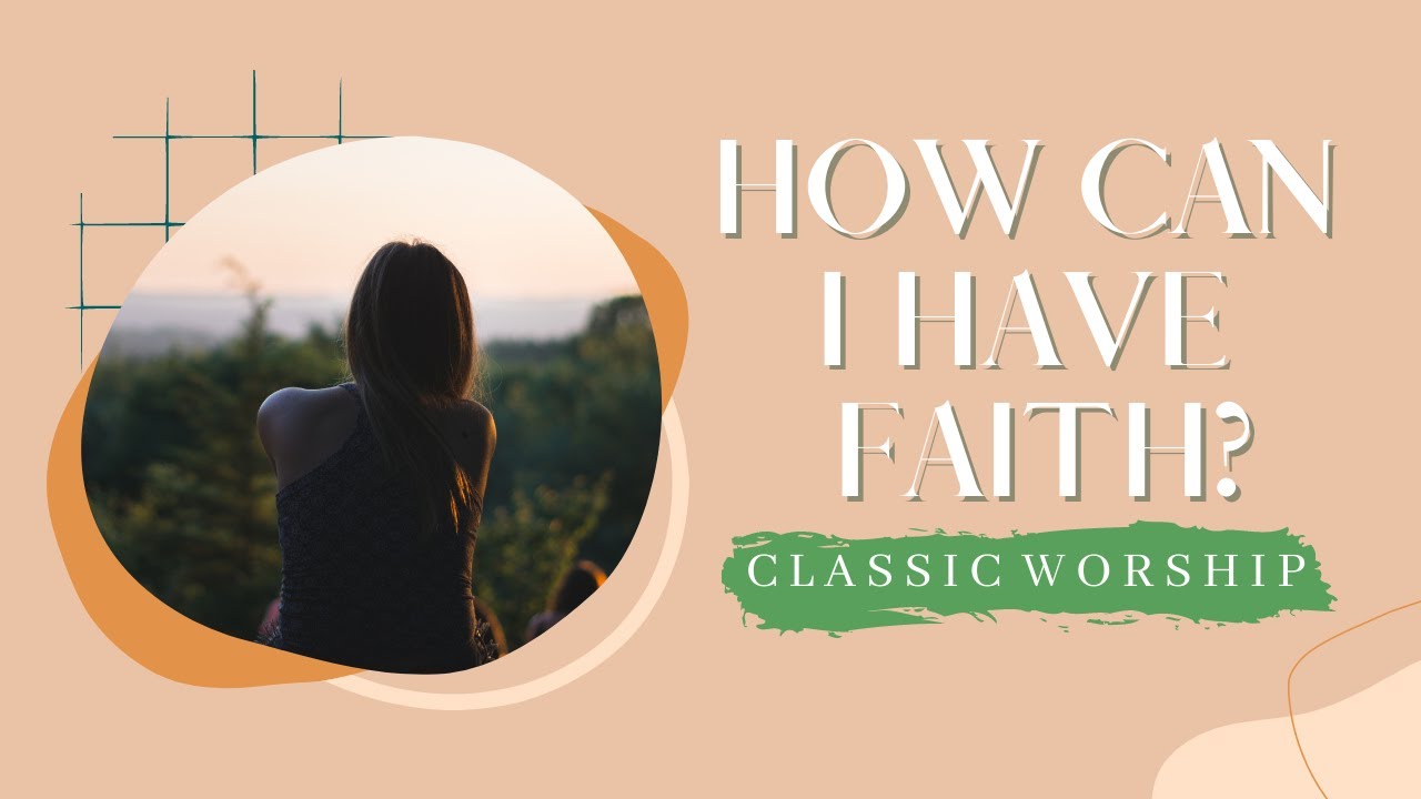 Classic worship how can i have faith youtube
