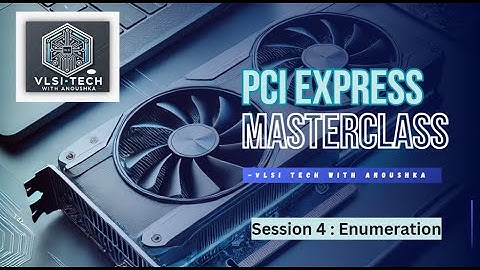 PCI Express Masterclass Session 4 | Enumeration