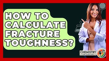 How To Calculate Fracture Toughness? - Chemistry For Everyone