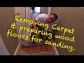 REFINISHING HARDWOOD FLOORS PART 1 OF 3 REMOVING THE CARPET