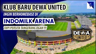 DEWA UNITED Klub Baru Ingin berhomebase di INDOMILK ARENA...Namun Persita Ogah berbagi Stadion !!!