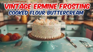 Vintage Ermine Frosting Recipe  Cooked Flour Buttercream Frosting