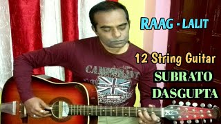 RAAG LALIT IN 12 STRING GUITAR - SUBRATO DASGUPTA