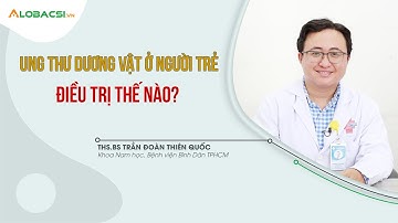 Ung thư dư.ơng vật ở người trẻ điều trị thế nào? | ThS.BS Trần Đoàn Thiên Quốc