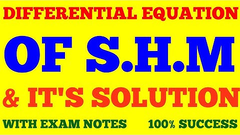 DIFFERENTIAL EQUATION OF SHM & IT