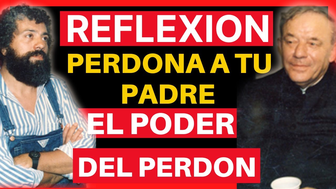 ?EL PODER DEL PERDON REFLEXION - REFLEXION PODEROSA PERDONA A TU PADRE - FACUNDO  CABRAL y SU PADRE - YouTube