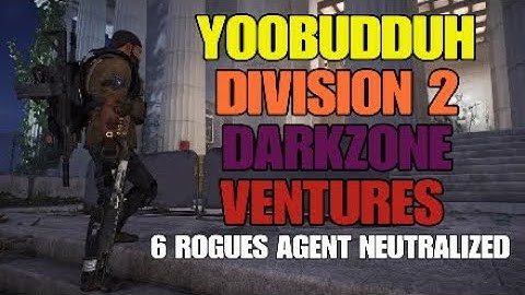 YOOBUDDUH DIVISION 2 DARKZONE VENTURES ( 6 ROGUE AGENTS NEUTRALIZED )