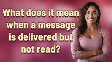 What does it mean when a message is delivered but not read?