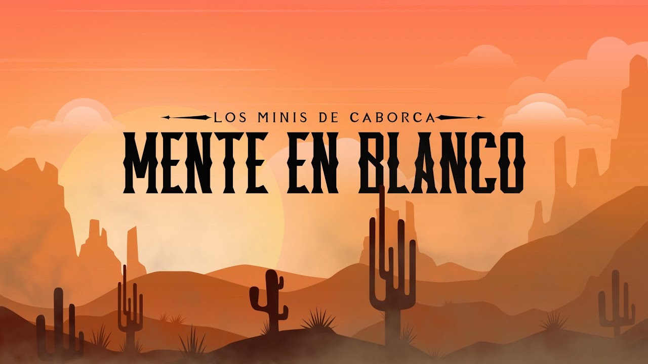 Mente En Blanco - Los Minis De Caborca (Oficial Video Lyric)