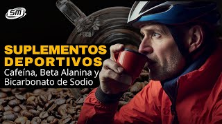 CAFEÍNA, BETA ALANINA y BICARBONATO DE SODIO como SUPLEMENTOS DEPORTIVOS