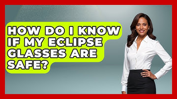 How Do I Know If My Eclipse Glasses Are Safe? - Astronomy Made Simple