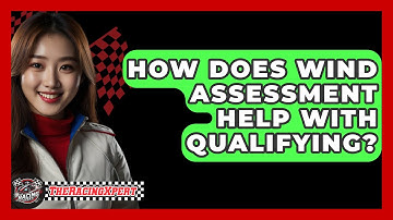 How Does Wind Assessment Help With Qualifying? - The Racing Xpert