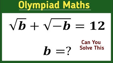 √b+√-b=12 || square root problem || find b =? || maths olympiad ||
