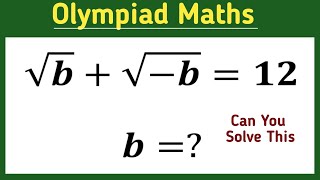 √b+√-b=12 || square root problem || find b =? || maths olympiad ||
