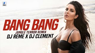 Bang Bang X Fire (Jungle Terror Remix) | DJ Reme X Dj Clement | Hrithik Roshan Katrina Kaif