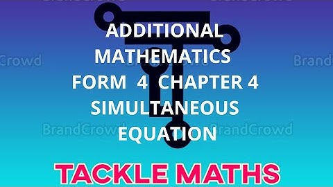 ADDITIONAL  MATHEMATICS  FORM 4: CHAPTER 4 SIMULTANEOUS  EQUATIONS