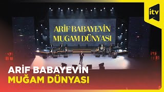 Arif Babayevin muğam dünyası | Konsert proqramı