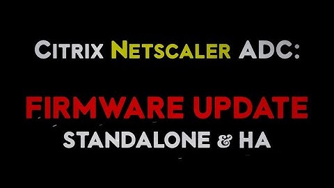 Citrix Netscaler ADC firmware update for Standalone and HA nodes to build 12 or later