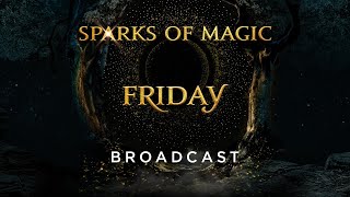 FRIDAY Broadcast | Sparks of Magic