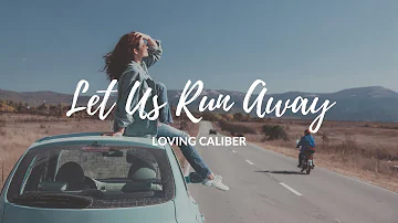 Let Us Run Away - Loving Caliber #music #mood