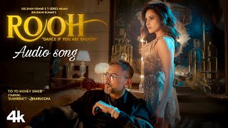 Rooh Audio Song Yo Yo Honey Singh Nushrratt Bharuccha Hritu Zee Bhushan Kumar
