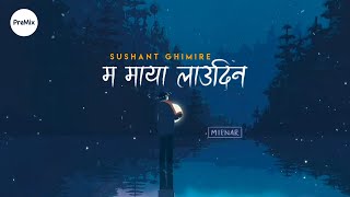 Video thumbnail of "Ma Maya Laudina (Remake) : Nabin K Bhattarai ‣ Sushant Ghimiray Cover (Lyrics) | PreMix"