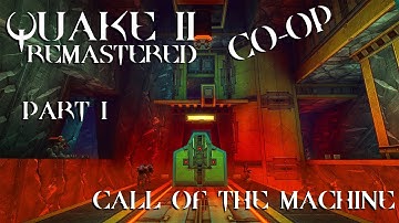QUAKE 2 Remastered - CO-OP | Call of the Machine DLC - Part 1
