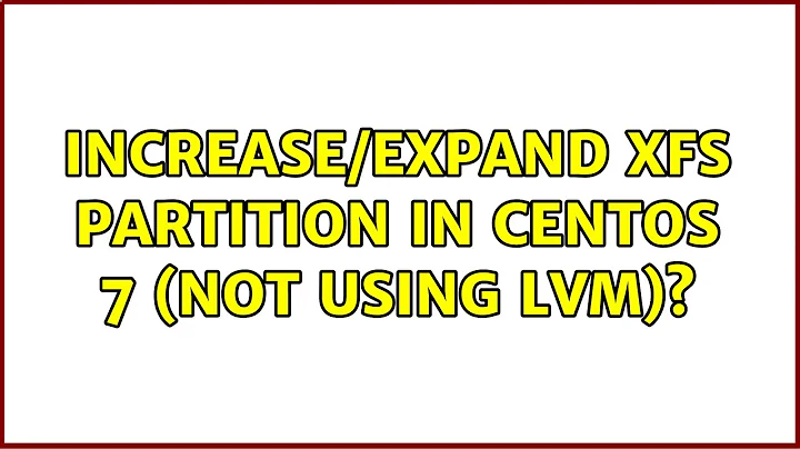 Increase/Expand xfs partition in CentOS 7 (not using LVM)?