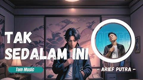 Tak Sedalam Ini - Arief (lirik lagu)