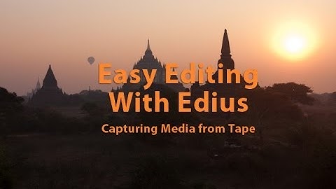 Easy Editing with Edius 6.0 - Lesson 6: How to Capture Media from Tape