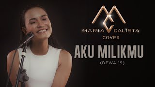 Aku Milikmu - Dewa 19 (Cover by Maria Calista)
