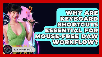 Why Are Keyboard Shortcuts Essential For Mouse-free DAW Workflow? - Music Producer Mastery