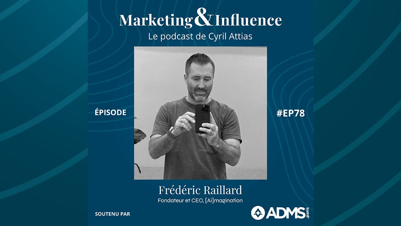 #78 - Frederic Raillard - [Ai]magination- Podcast Marketing & Influence ...