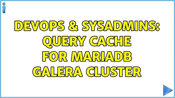 DevOps & SysAdmins: Query cache for MariaDB Galera cluster (2 Solutions!!)