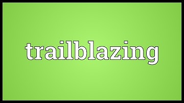 Trailblazing Meaning