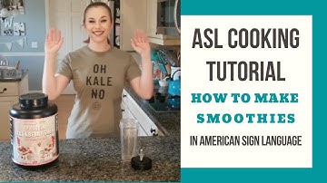 How to Make Smoothies -American Sign Language Tutorial