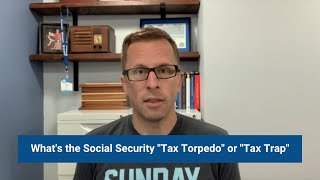 What's the Social Security "Tax Torpedo" or "Tax Trap"???