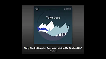 Truly Madly Deeply - Yoke Lore