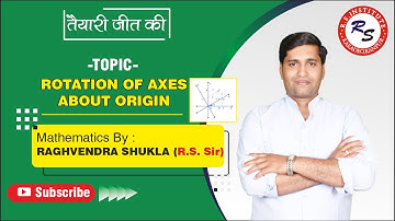 TOPIC ROTATION OF AXES ABOUT ORIGIN Mathematics By RAGHVENDRA SHUKLA Sir Best IIT Coaching in Kanpur