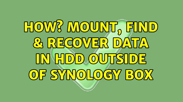 How? Mount, Find & Recover DATA in HDD outside of Synology Box (3 Solutions!!)
