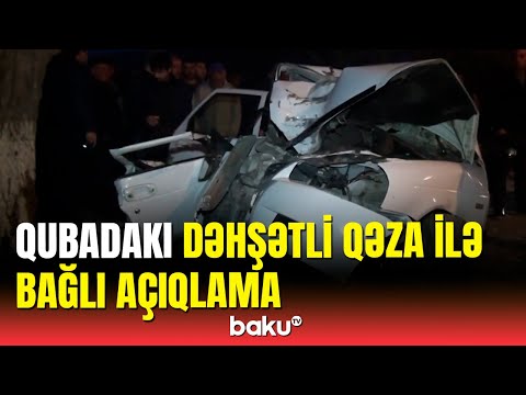 Qubada baş verən dəhşətli qəza ilə bağlı açıqlama