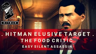 HITMAN | Elusive Target #16 | The Food Critic | Easy Silent Assassin (New Method)