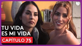 Tu Vida Es Mi Vida | Capítulo 75 - Resumen