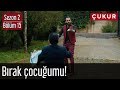 Çukur 2.Sezon 15.Bölüm - Çocuğumu Bırak