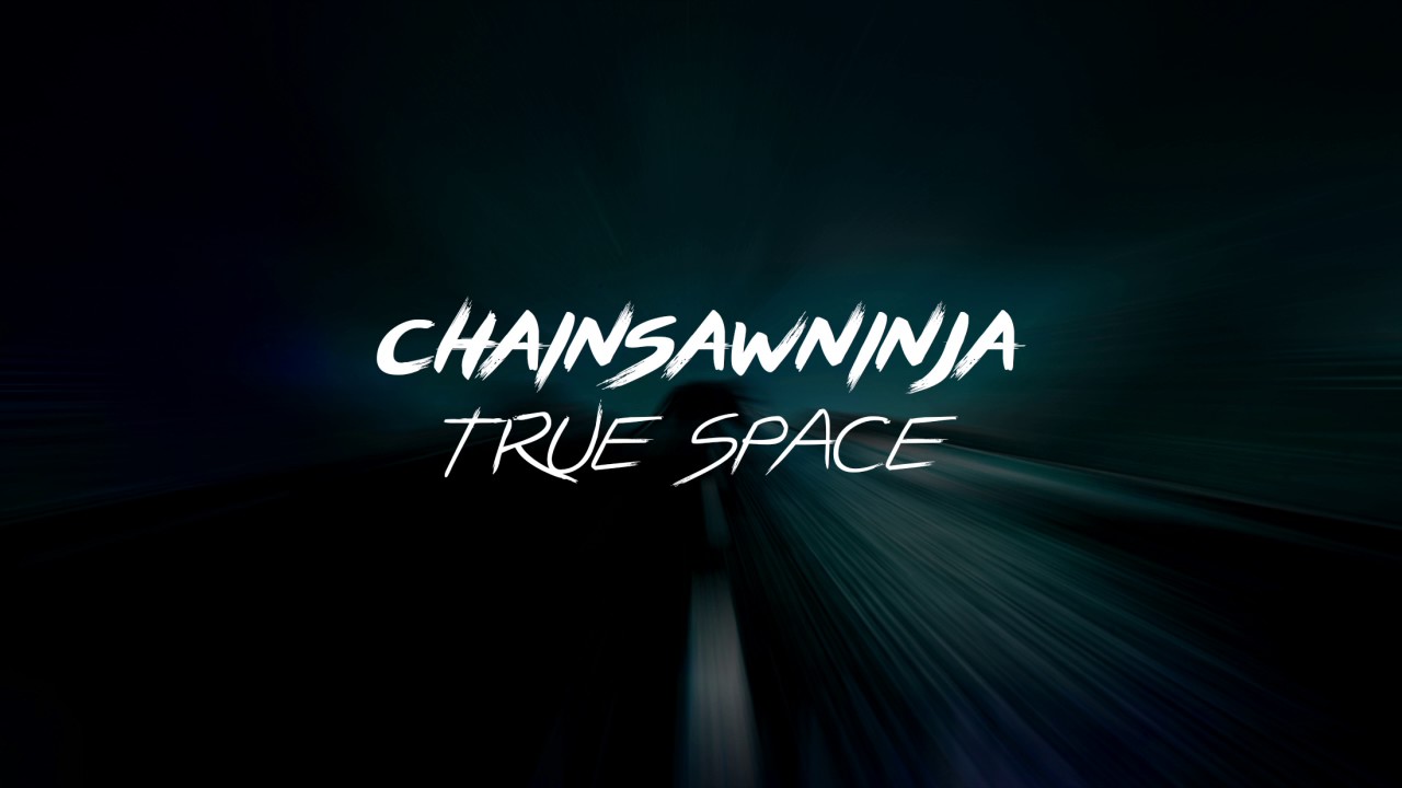 CHAINSAWNINJA - True Space