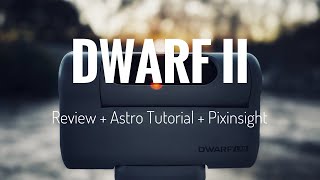 DWARF II | Telescope Review + Astro Tutorial + Pixinsight Workflow
