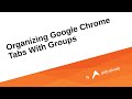 Organizing Google Chrome Tabs With Groups